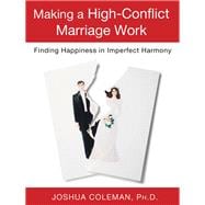 Making a High-Conflict Marriage Work: Finding Happiness in Imperfect Harmony