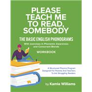 Please Teach Me To Read, Somebody The Basic English Phonograms With Exercises in Phonemic Awareness and Consonant Blends Workbook