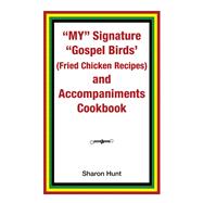 My Signature Gospel Birds Fried Chicken Recipes and Accompaniments Cookbook