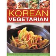 Korean Vegetarian Explore the spicy and robust tastes of a classic cuisine, with 50 recipes shown in 130 step-by-step photographs