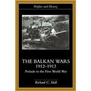 The Balkan Wars 1912-1913: Prelude to the First World War,9780415229470