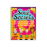 Soul Secrets: Cool Ideas from 2 Grrrls to Help You and Your Friends Discover Your Own Personalities