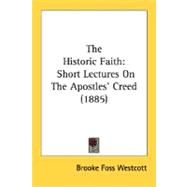 Historic Faith : Short Lectures on the Apostles' Creed (1885)