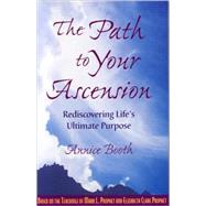 The Path to Your Ascension: Rediscovering Life's Ultimate Purpose