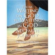 From Waiting on God to Waiting in God—my Faith Journey