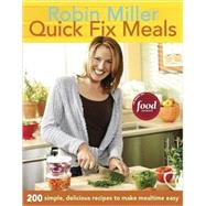 Quick Fix Meals : 200 Simple, Delicious Recipes to Make Mealtime Easy