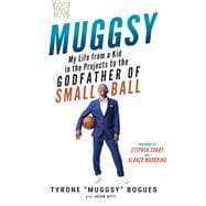Muggsy My Life from a Kid in the Projects to the Godfather of Small Ball