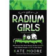 The Radium Girls - Young Readers Edition