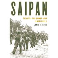 Saipan The Battle That Doomed Japan in World War II