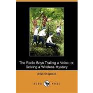 The Radio Boys Trailing a Voice; Or, Solving a Wireless Mystery