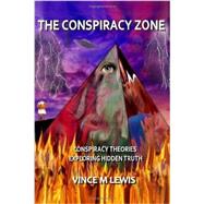 The Conspiracy Zone: Conspiracy Theories Exploring the Hidden Truth,9781434929471