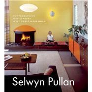 Selwyn Pullan Photographing Mid-Century West Coast Modernism
