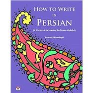 How to Write in Persian (a Workbook for Learning the Persian Alphabet): (bi-Lingual Farsi- English Edition)