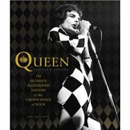 Queen, Revised & Updated The Ultimate Illustrated History of the Crown Kings of Rock