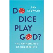 Do Dice Play God? The Mathematics of Uncertainty