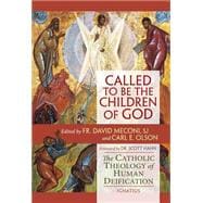 Called to Be the Children of God The Catholic Theology of Human Deification