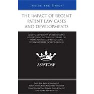 The Impact of Recent Patent Law Cases and Developments: Leading Lawyers on Understanding Key Decisions, Counseling Clients on Patent Reform, and Recognizing Upcoming Issues Facing Congress