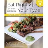 Eat Right 4 Your Type Personalized Cookbook B 150+ Brand New Healthy Recipes For Your Blood Type Diet