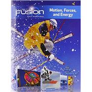 SCIENCE FUSION STUDENT EDITION INTERACTIVE WORKTEXT GRADES 6-8 MODULE I: MOTION, FORCES, AND ENERGY