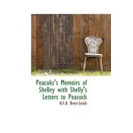Peacoks's Memoirs of Shelley With Shelly's Letters to Peacock