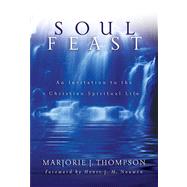 Soul Feast : An Invitation to the Christian Spiritual Life