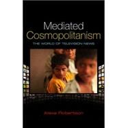 Mediated Cosmopolitanism The World of Television News