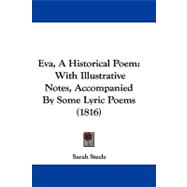 Eva, a Historical Poem : With Illustrative Notes, Accompanied by Some Lyric Poems (1816)