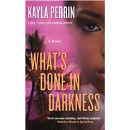What's Done in Darkness A Novel