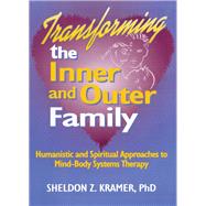 Transforming the Inner and Outer Family: Humanistic and Spiritual Approaches to Mind-Body Systems Therapy
