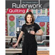 The Ultimate Guide to Rulerwork Quilting From Buying Tools to Planning the Quilting to Successful Stitching