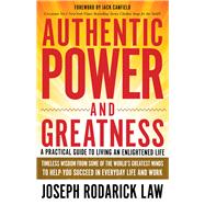Authentic Power and Greatness A Practical Guide to Living an Enlightened Life