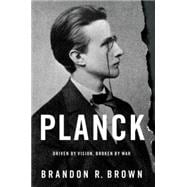 Planck Driven by Vision, Broken by War