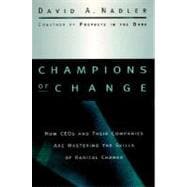 Champions of Change How CEOs and Their Companies are Mastering the Skills of Radical Change