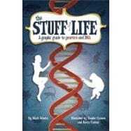 The Stuff of Life A Graphic Guide to Genetics and DNA
