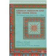 German Freedom and the Greek Ideal The Cultural Legacy from Goethe to Mann