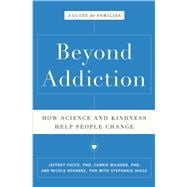 Beyond Addiction How Science and Kindness Help People Change
