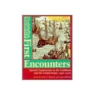 First Encounters : Spanish Explorations in the Caribbean and the United States, 1492-1570