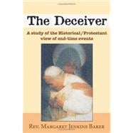 The Deceiver: A Study of the Historical/Protestant View of End-time Events,9781587369476