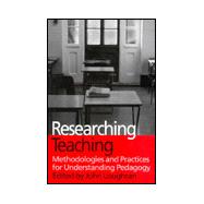Researching Teaching: Methodologies and Practices for Understanding Pedagogy