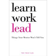 Learn. Work. Lead.: Things Your Mentor Won't Tell You