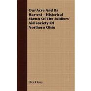 Our Acre and Its Harvest - Historical Sketch of the Soldiers' Aid Society of Northern Ohio