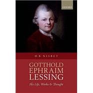 Gotthold Ephraim Lessing His Life, Works, and Thought