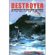 Destroyer : An Anthology of First-Hand Accounts by Those Who Served on the B- and C-Class Destroyers in the Second World War