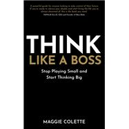 Think Like a Boss Stop Playing Small and Start Thinking Big book cover, ISBN 9781401979478
