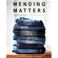 Mending Matters Stitch, Patch, and Repair Your Favorite Denim & More