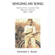 Singing My Song: Growing Up in a Lumber Town Mill City, Oregon 1916-1939