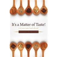 It's a Matter of Taste!: Let Your Taste Buds Decide!