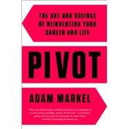 Pivot The Art and Science of Reinventing Your Career and Life