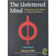 The Unfettered Mind Writings from a Zen Master to a Master Swordsman