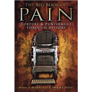 The Big Book of Pain Torture & Punishment Through History